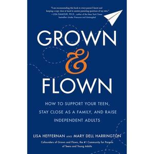 Grown and Flown: Hardcover, How to Support Your Teen, Stay Close as a Family...